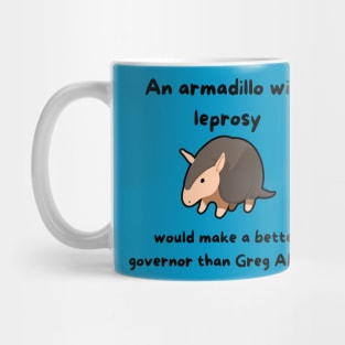 An Armadillo With Leprosy Would Make A Better Governor Than Greg Abbott Mug